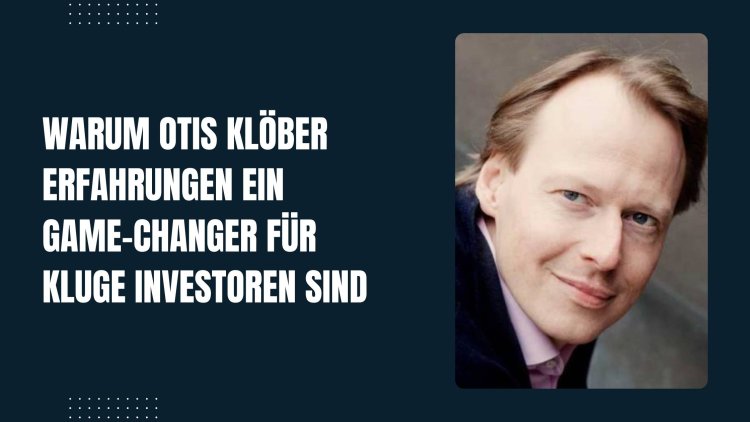 Warum Otis Klöber Erfahrungen ein Game-Changer für kluge Investoren sind