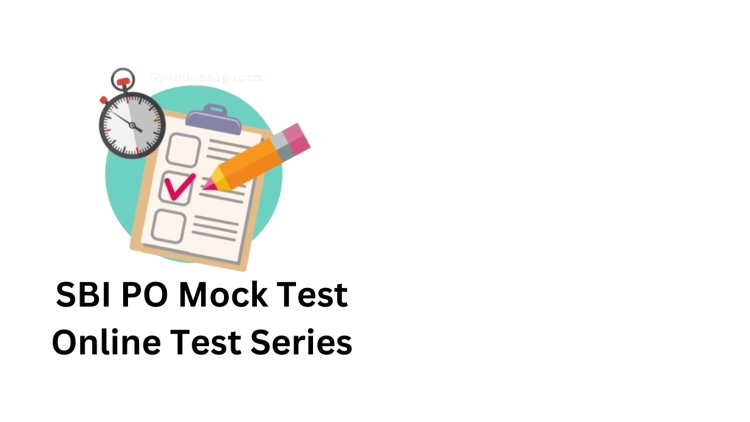 The Importance of Mock Tests in SBI PO Preparation: How to Maximize Their Benefits