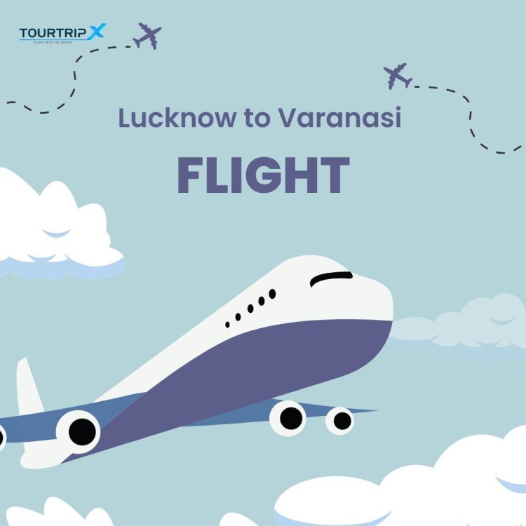 Lucknow to Varanasi Flights | Tourtripx