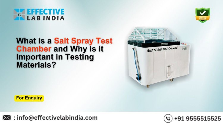 What is a Salt Spray Test Chamber and Why is it Important in Testing Materials?