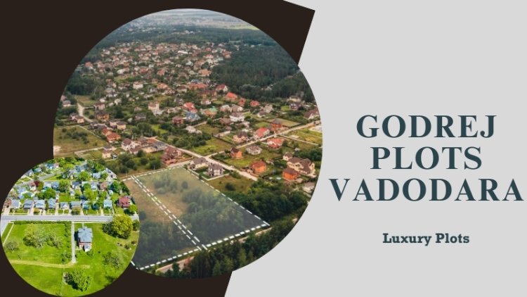 Godrej Plots Vadodara | Experience Quality Living In Gujarat