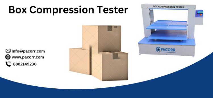 Understanding the Importance of Box Compression Testing Enhancing Packaging Strength with Pacorr's Box Compression Tester