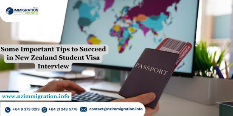 Some Important Tips to Succeed in New Zealand Student Visa Interview