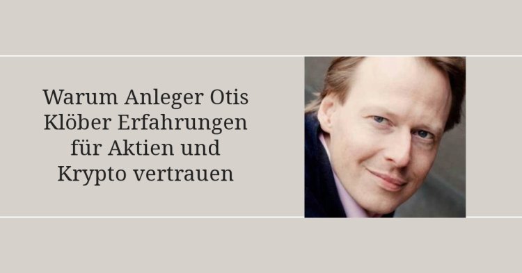 Warum Anleger Otis Klöber Erfahrungen für Aktien und Krypto vertrauen