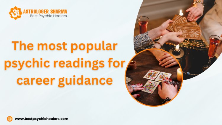 The Most Popular Psychic Readings for Career Guidance