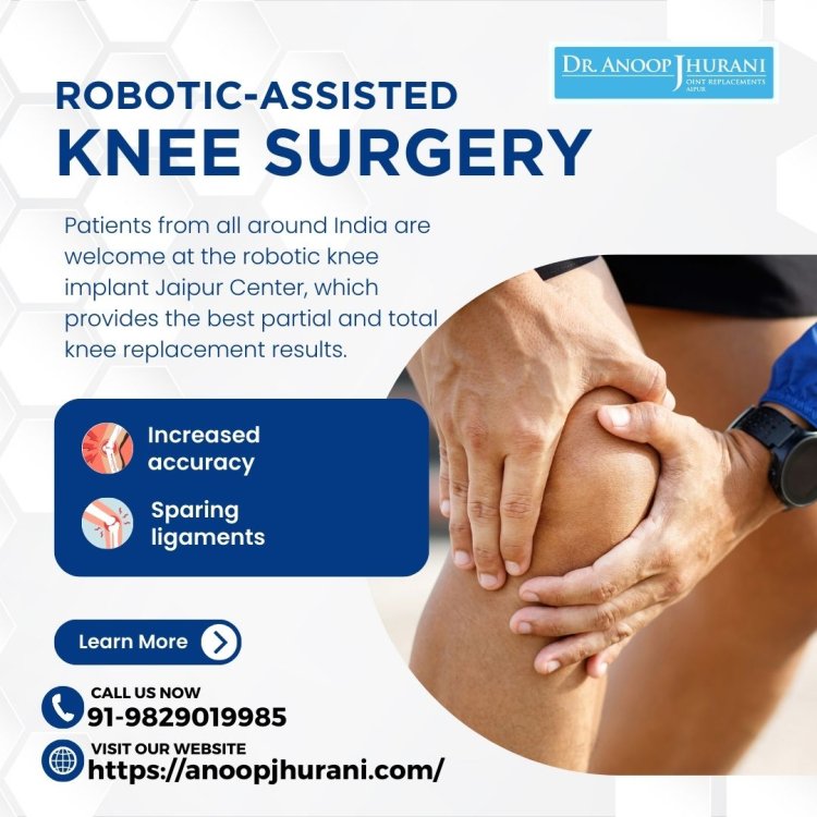 How Robotic Knee Replacement Surgery Provides Superior