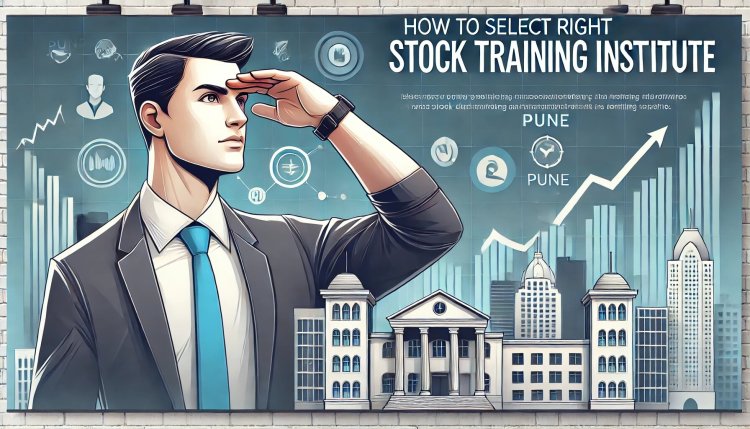 How to Select the Right Stock Market Training Institute