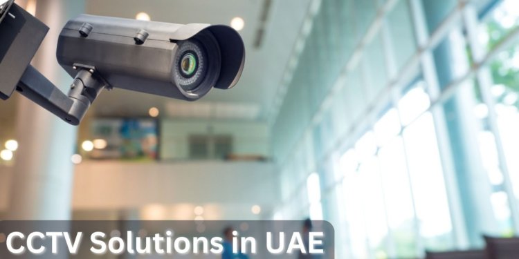 Enhancing Customer Trust with Visible CCTV Camera Installation in Dubai Retail Stores