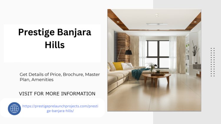 Prestige Banjara Hills A Residential Paradise in Hyderabad