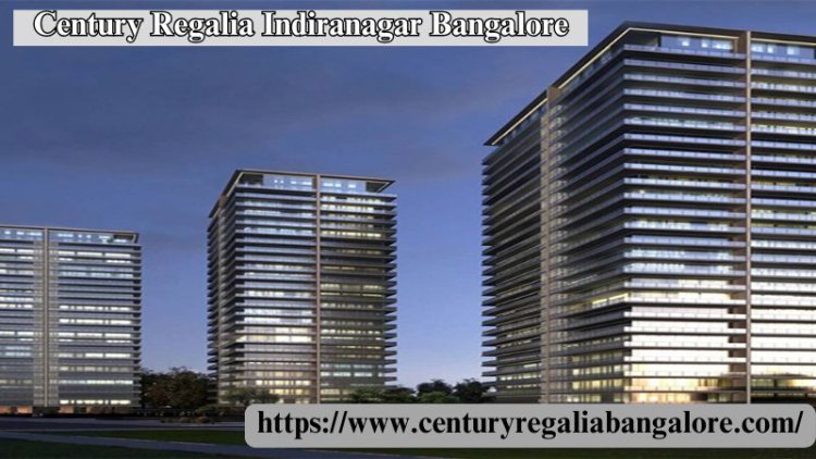 Century Regalia Indiranagar Bangalore | Apartments For Sales