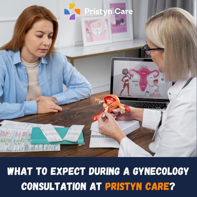 What to Expect During a Gynecology Consultation at Pristyn Care?