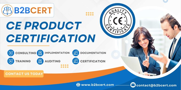 CE Certification: Ensuring Market Compliance and Quality Standards