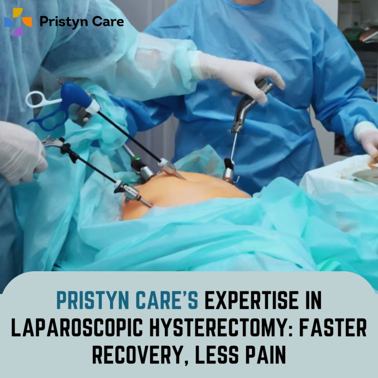 Pristyn Care’s Expertise in Laparoscopic Hysterectomy: Faster Recovery, Less Pain