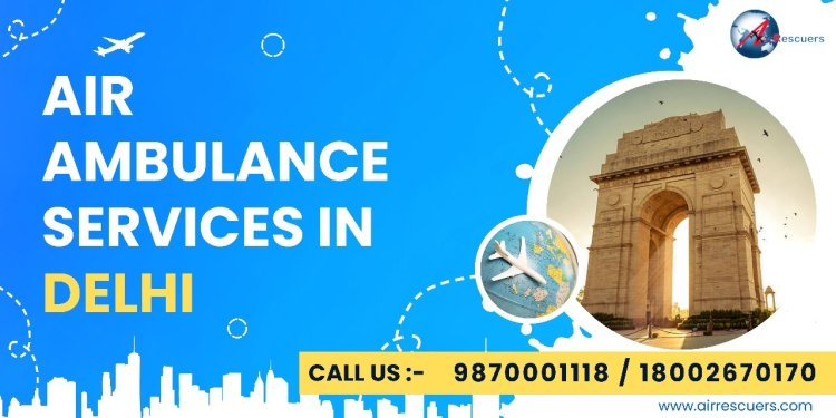 Fast and Reliable Air Ambulance Services in Delhi – 24/7 Emergency Support