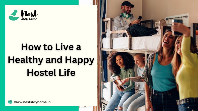 How to Live a Healthy and Happy Hostel Life