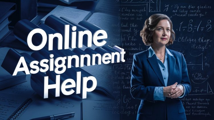 Choosing the Right Online Assignment Help Service: What Every Student Should Know