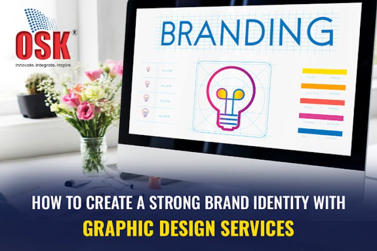 How to Create a Strong Brand Identity with Graphic Design Services: