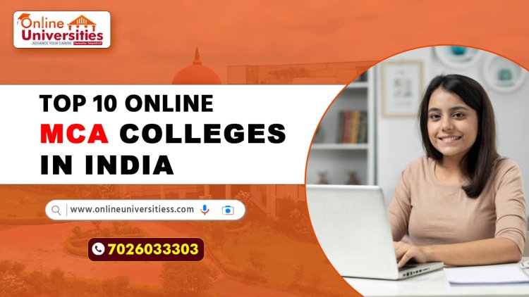 Explore the Top 10 Online MCA Colleges in India