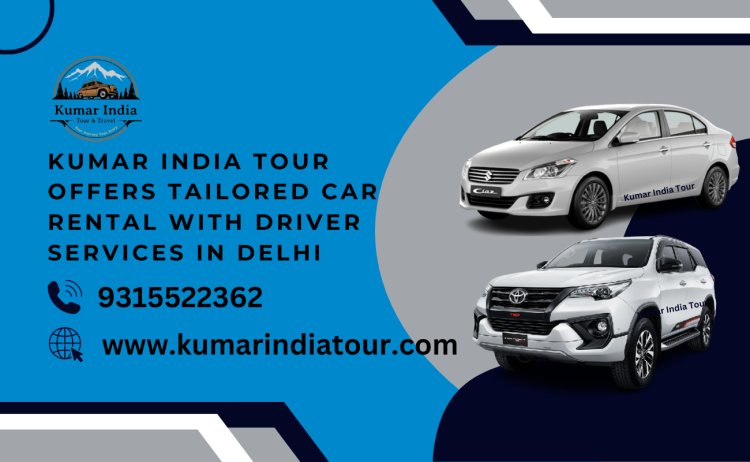 Kumar India Tour Offers Tailored Car Rental with Driver Services in Delhi