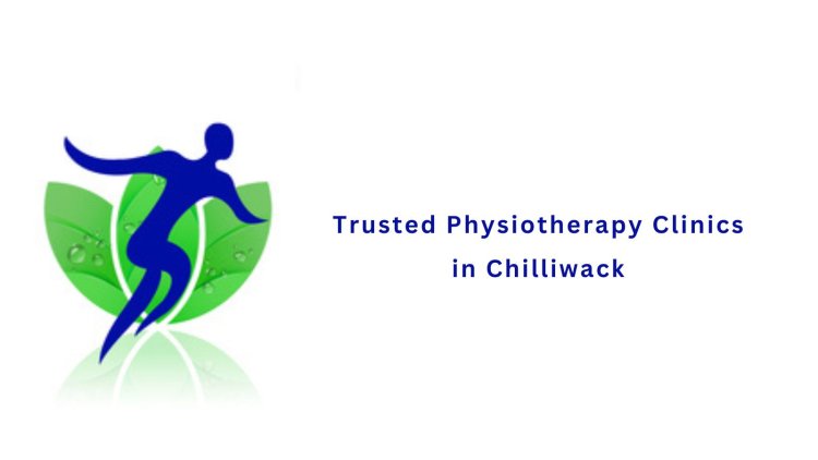 Trusted Physiotherapy Clinics in Chilliwack