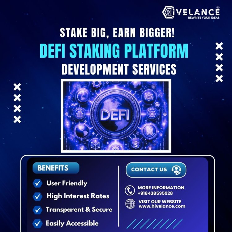 Decentralized Finance (DeFi) and the Power of Staking: A Comprehensive Guide to DeFi Staking Platform Development