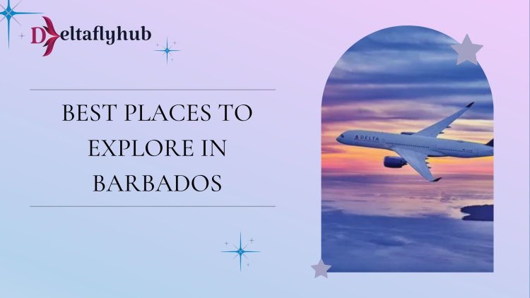 Best Places to Explore In Barbados