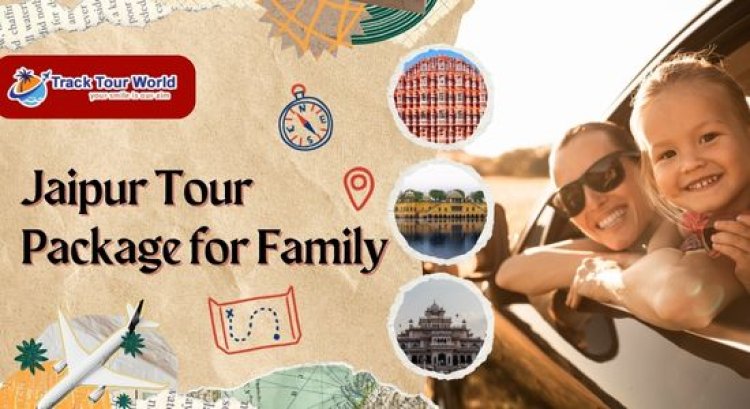 Jaipur Tour Package for Family - Track Tour World