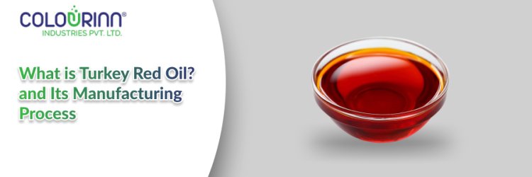 What is Turkey Red Oil? and Its Manufacturing Process Ahmedabad