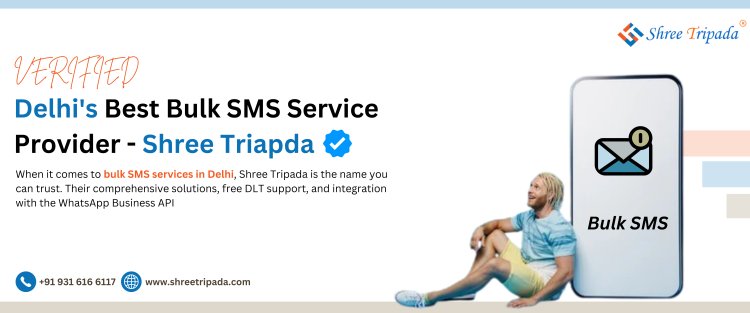 Why Shree Tripada is Delhi's Best Bulk SMS Provider?