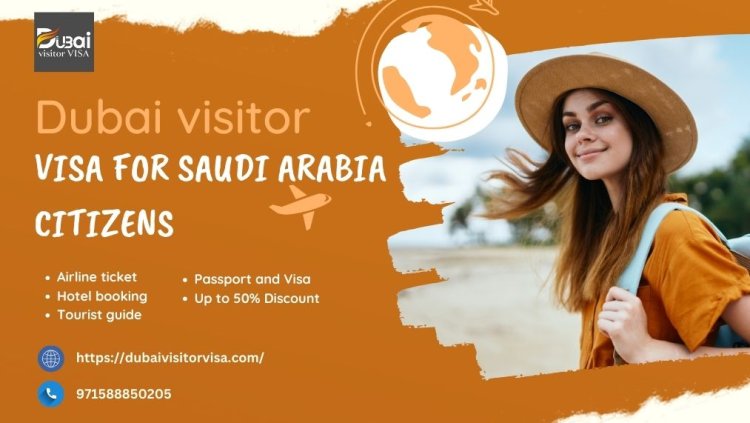 Dubai Visitor Visa for Saudi Arabia Citizens