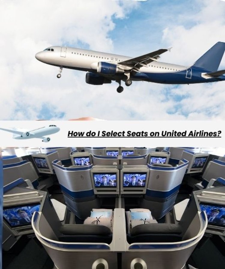 How do I Select Seats on United Airlines?