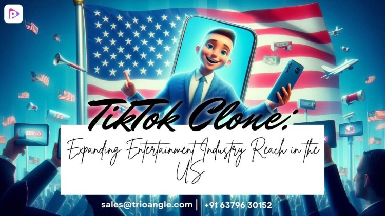 TikTok Clone: Expanding Entertainment Industry Reach in the US