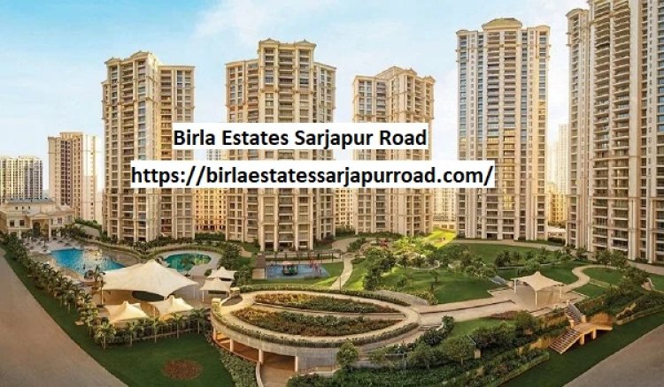 Birla Estates Sarjapur Road: Modern Apartments for a Better Tomorrow