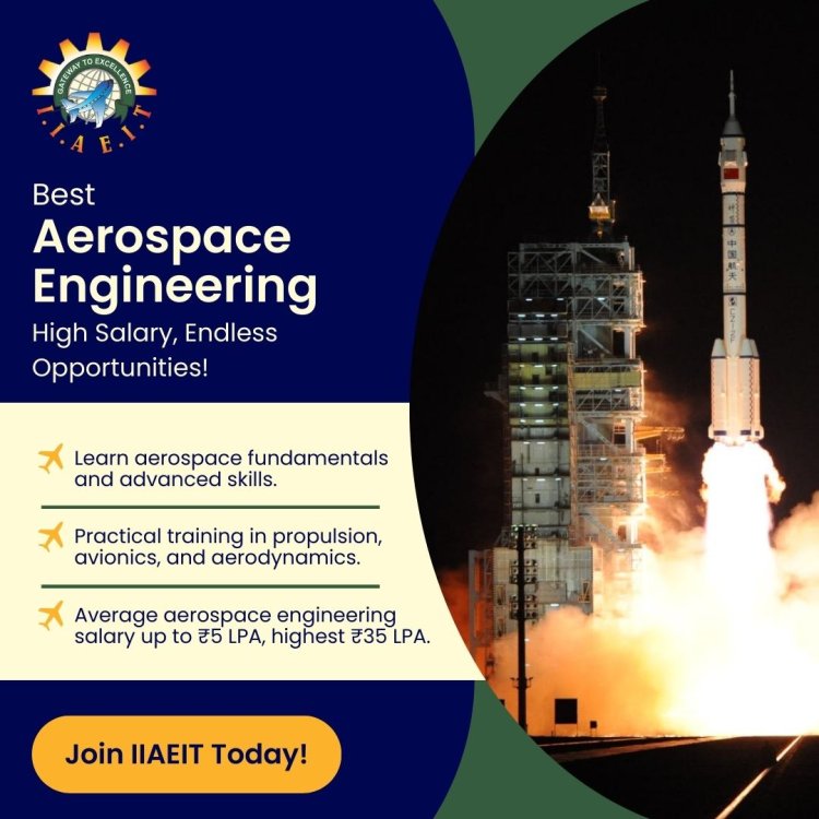 Explore Aerospace Engineering Courses and High Salary Potential at IIAEIT