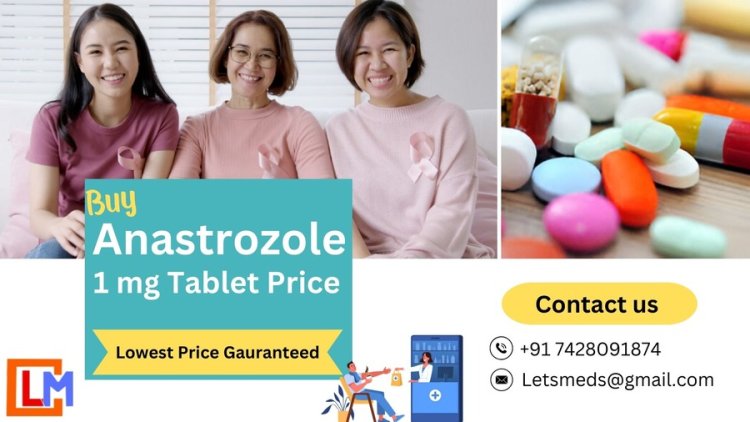 Anastrozole 1 mg Tablet Online in the Philippines Thailand Malaysia | Buy Cancer Medicine Online