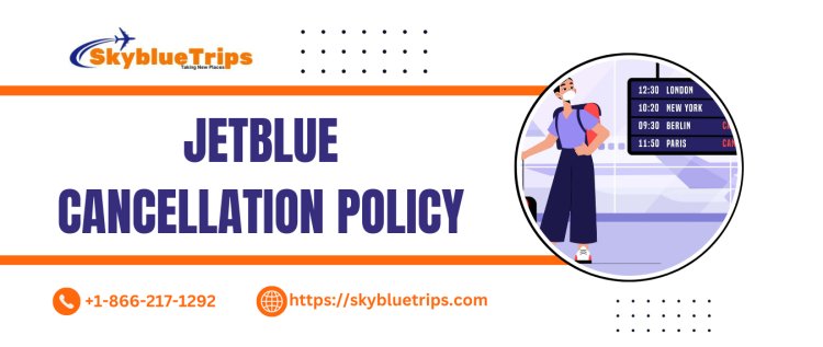 JetBlue Cancellation Policy: What You Need to Know