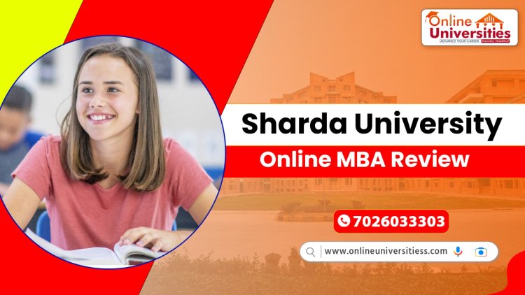 Sharda University Online MBA Review: Hostel Cost, Placement, and Admission