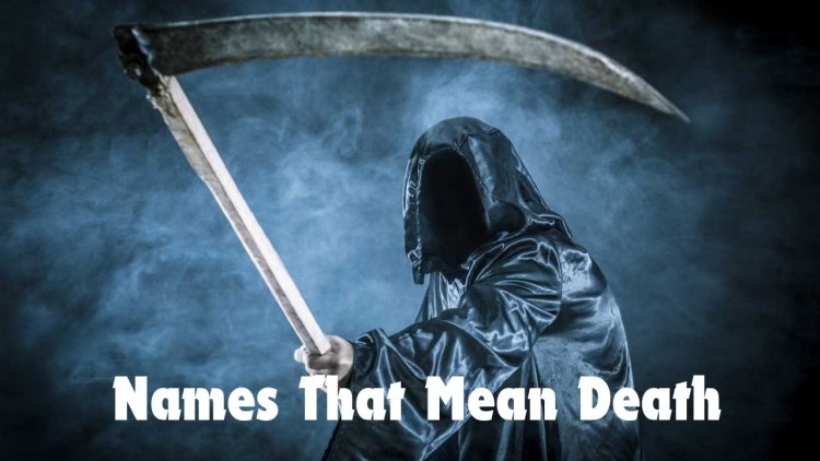 Names That Symbolize Death And Darkness: A Collection of Shadowy Meanings