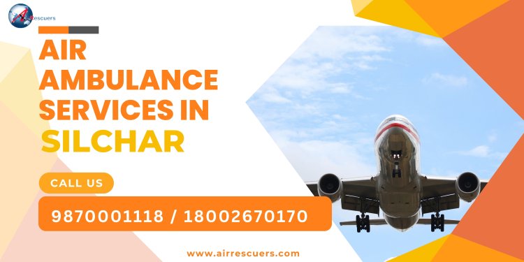 Air Ambulance Services in Silchar | 24/7 Emergency Medical Support