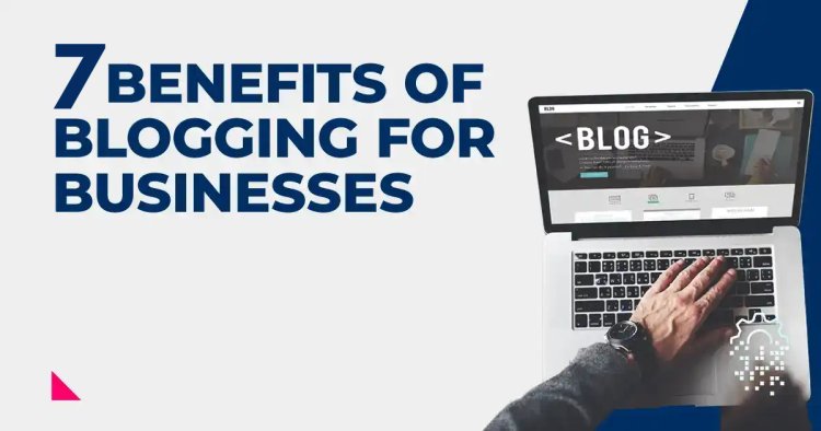 7 Benefits of Adding a Blog to Drive Engagement on Your Website