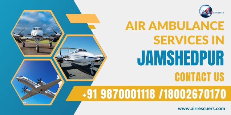 Reliable Air Ambulance Services in Jamshedpur
