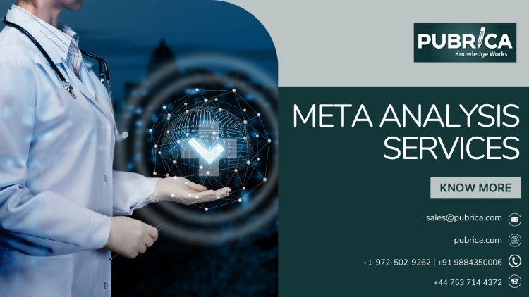 Unlock the Power of Meta-Analysis Services for Data-Driven Research