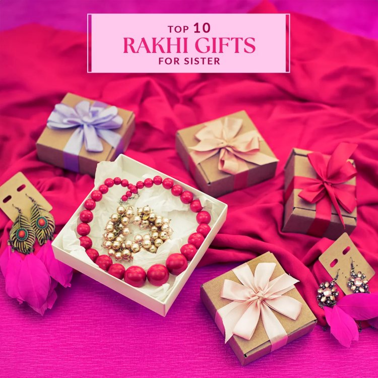 Top 10 Rakhi Gifts for Your Sister: Celebrate Raksha Bandhan with Love and Thoughtfulness