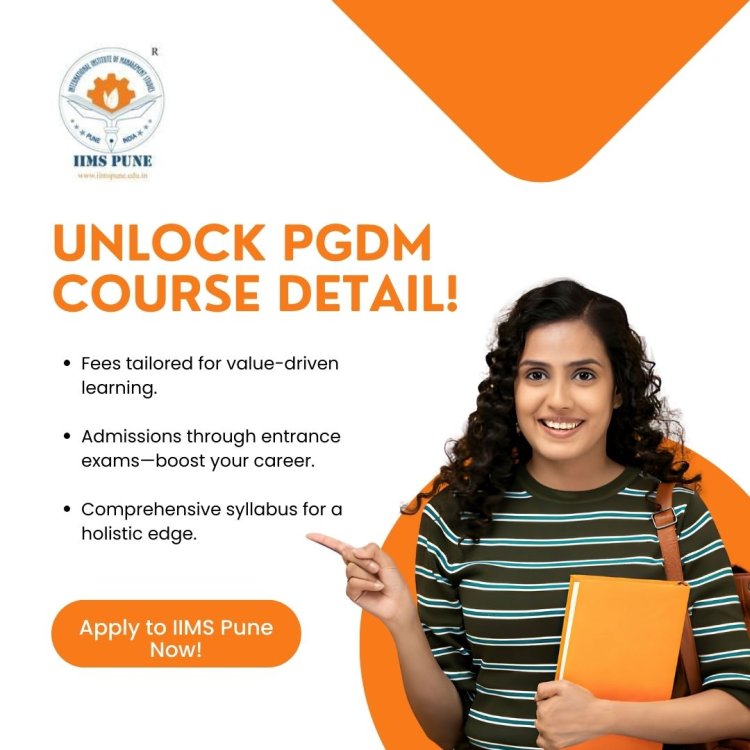 Explore PGDM Course Details – Fees, Entrance Exam & Syllabus at IIMS Pune