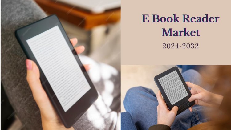 E Book Reader Market Size, Share, Growth Drivers, and Industry Trends to 2032