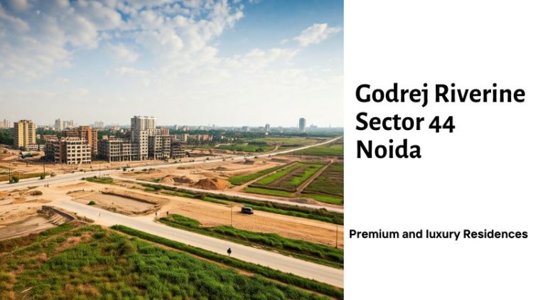 Godrej Riverine Sector 44 Noida : Prominent Living Flats