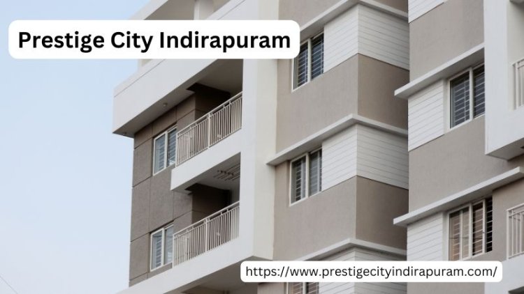 Prestige City Indirapuram Ghaziabad | Premium Homes