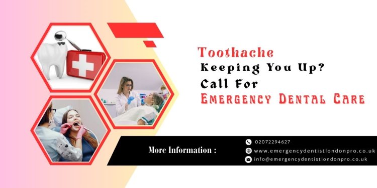 Toothache Keeping You Up? Call For Emergency Dental Care