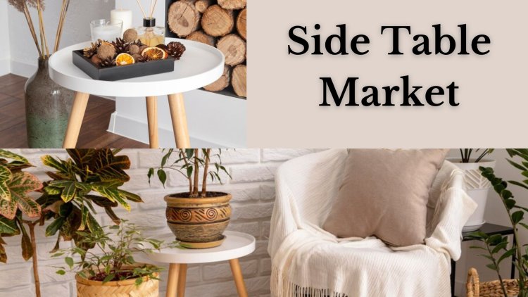 Side Table Market Size, Share, Growth Trends, and Demand Forecast 2024-2032