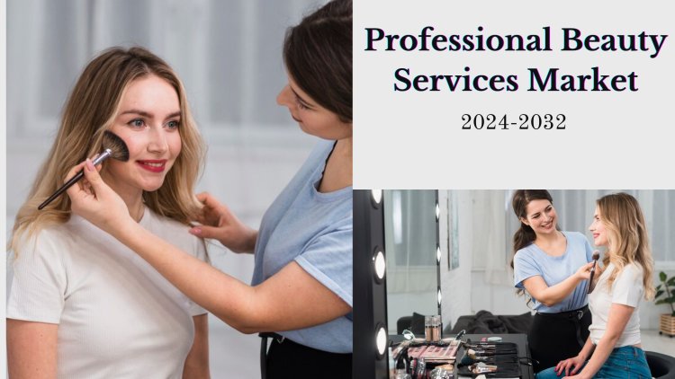 Professional Beauty Services Market Size, Share, and Future Growth Trends to 2032